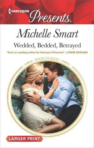 Wedded, Bedded, Betrayed de Michelle Smart