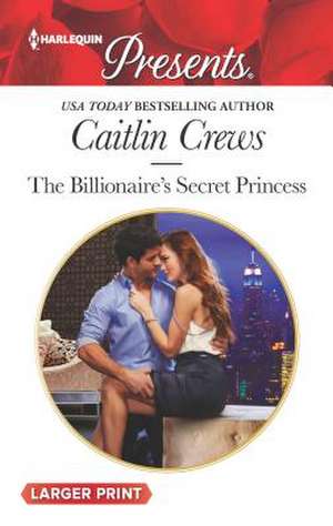 The Billionaire's Secret Princess de Caitlin Crews