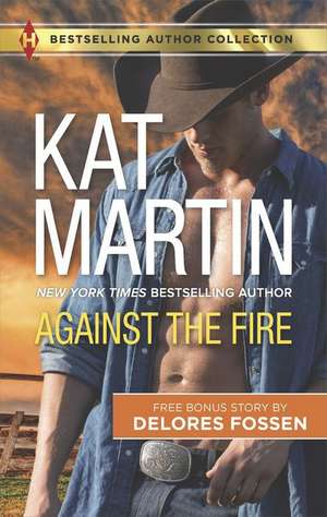 Against the Fire de Kat Martin