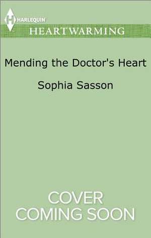 Mending the Doctor's Heart de Sophia Sasson