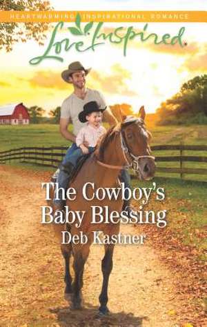 The Cowboy's Baby Blessing de Deb Kastner