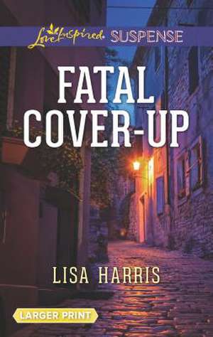 Fatal Cover-Up de Lisa Harris