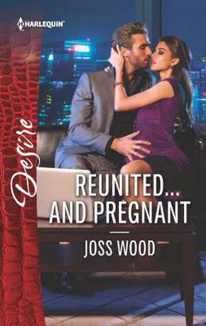 Reunited...and Pregnant de Joss Wood