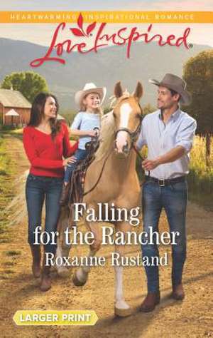 Falling for the Rancher de Roxanne Rustand