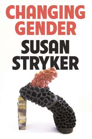 Changing Gender de Susan Stryker