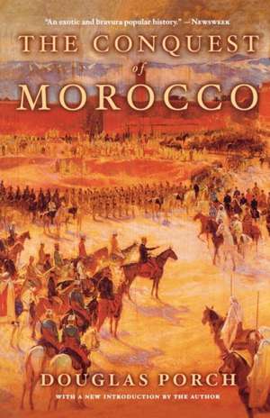 The Conquest of Morocco de Douglas Porch