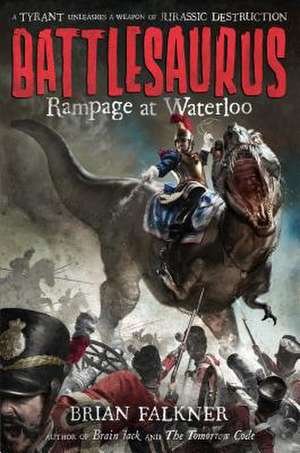 Battlesaurus: Rampage at Waterloo de Brian Falkner