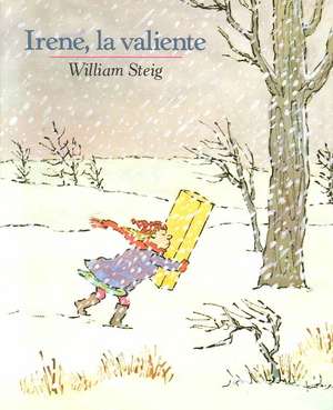 Irene, La Valiente = Brave Irene de William Steig