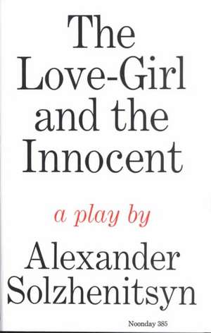 The Love-Girl and the Innocent: A Play de Aleksandr Isaevich Solzhenitsyn