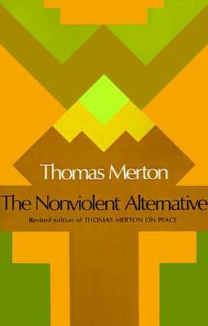 The Nonviolent Alternative de Thomas Merton