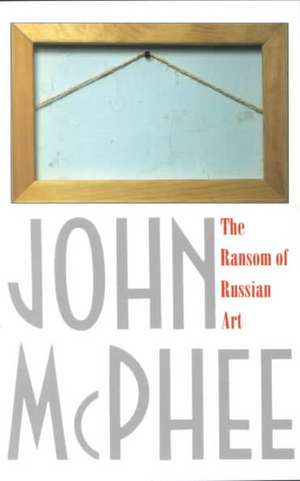 The Ransom of Russian Art de John McPhee