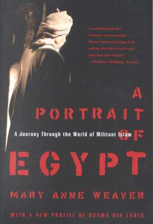 A Portrait of Egypt: A Journey Through the World of Militant Islam de Mary Anne Weaver