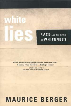 White Lies: Race and the Myths of Whiteness de Maurice Berger