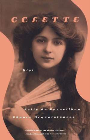 Gigi: Julie de Carneilhan; Chance Acquaintances de Colette