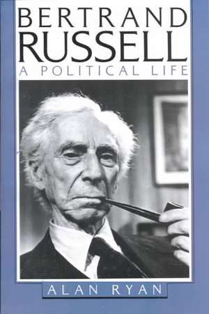 Bertrand Russell: A Political Life de Alan Ryan