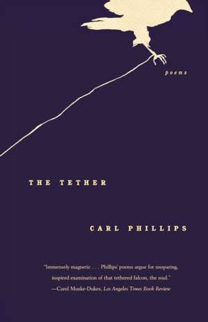 The Tether: Poems de Carl Phillips