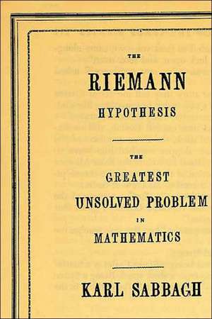 The Riemann Hypothesis: The Greatest Unsolved Problem in Mathematics de Karl Sabbagh