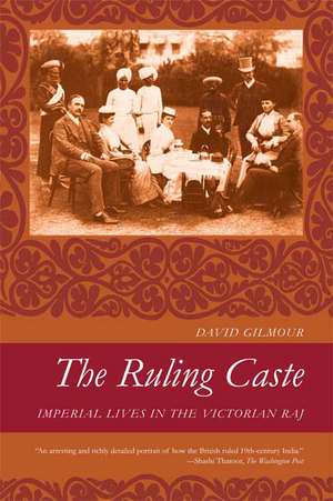 The Ruling Caste: Imperial Lives in the Victorian Raj de David Gilmour