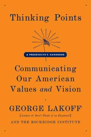 Thinking Points: A Progressive's Handbook de George Lakoff