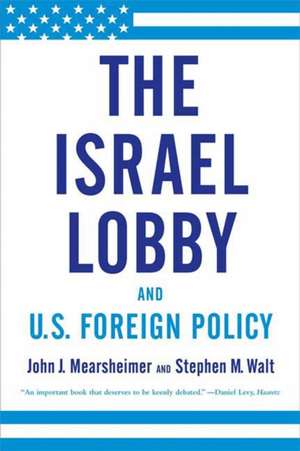 The Israel Lobby and U.S. Foreign Policy de John J. Mearsheimer