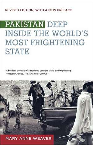 Pakistan: Deep Inside the World's Most Frightening State de Mary Anne Weaver