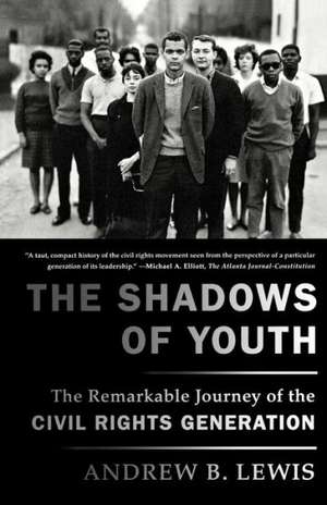 The Shadows of Youth: The Remarkable Journey of the Civil Rights Generation de Andrew B. Lewis