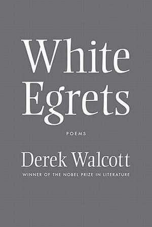 White Egrets: Poems de Derek Walcott