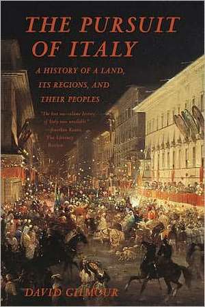 The Pursuit of Italy: A History of a Land, Its Regions, and Their Peoples de David Gilmour