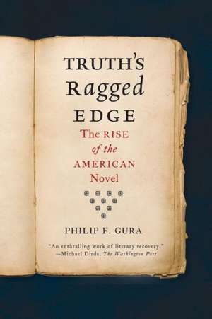 Truth's Ragged Edge: The Rise of the American Novel de Philip F. Gura