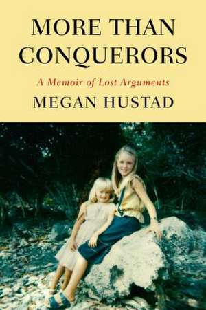 More Than Conquerors: A Memoir of Lost Arguments de Megan Hustad