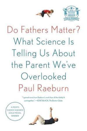 Do Fathers Matter?: What Science Is Telling Us about the Parent We've Overlooked de Paul Raeburn