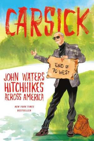 Carsick: John Waters Hitchhikes Across America de John Waters