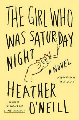 The Girl Who Was Saturday Night de Heather O'neill