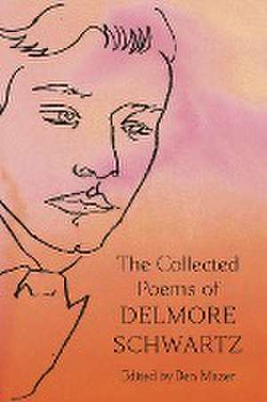 The Collected Poems of Delmore Schwartz de Delmore Schwartz