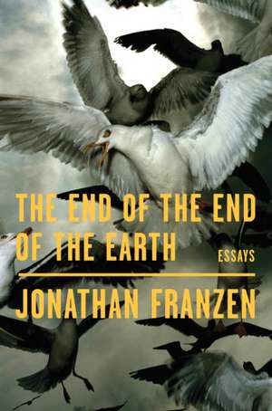 JONATHAN FRANZEN: END OF THE END OF THE EARTH de JONATHAN FRANZEN