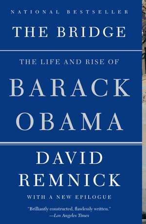 The Bridge: The Life and Rise of Barack Obama de David Remnick