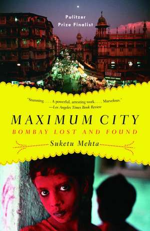 Maximum City: Bombay Lost and Found de Suketu Mehta