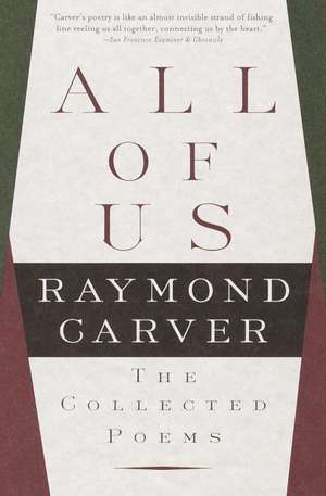 All of Us: The Collected Poems de Raymond Carver