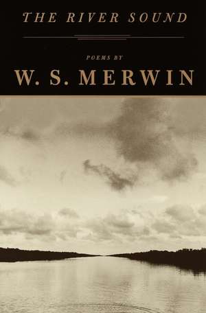 The River Sound: Poems de W S Merwin