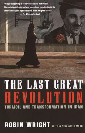 The Last Great Revolution: Turmoil and Transformation in Iran de Robin Wright