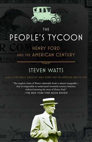 The People's Tycoon: Henry Ford and the American Century de Steven Watts