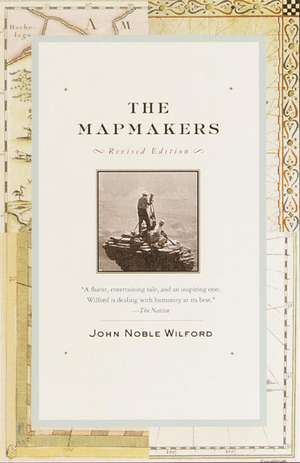 The Mapmakers: Revised Edition de John Noble Wilford
