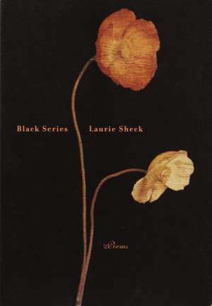 Black Series: Poems de Laurie Sheck