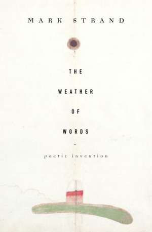 The Weather of Words: Poetic Inventions de Mark Strand