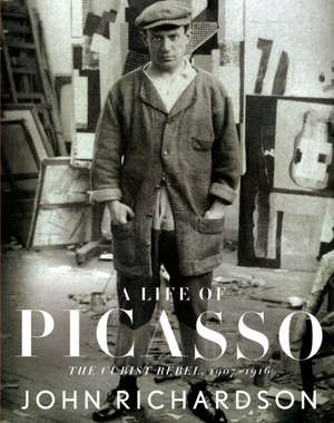 A Life of Picasso: The Cubist Rebel, 1907-1916 de John Richardson