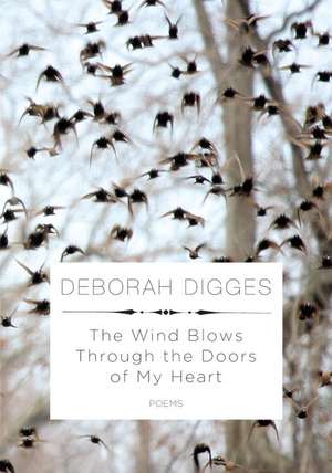 The Wind Blows Through the Doors of My Heart: Poems de Deborah Digges