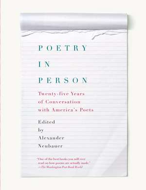 Poetry in Person: Twenty-Five Years of Conversation with America's Poets de Alexander Neubauer