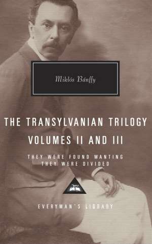 The Transylvanian Trilogy, Volumes II and III: They Were Found Wanting, They Were Divided de Miklos Banffy