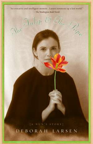 The Tulip and the Pope: A Nun's Story de Deborah Larsen