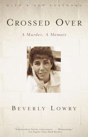 Crossed Over: A Murder, a Memoir de Beverly Lowry